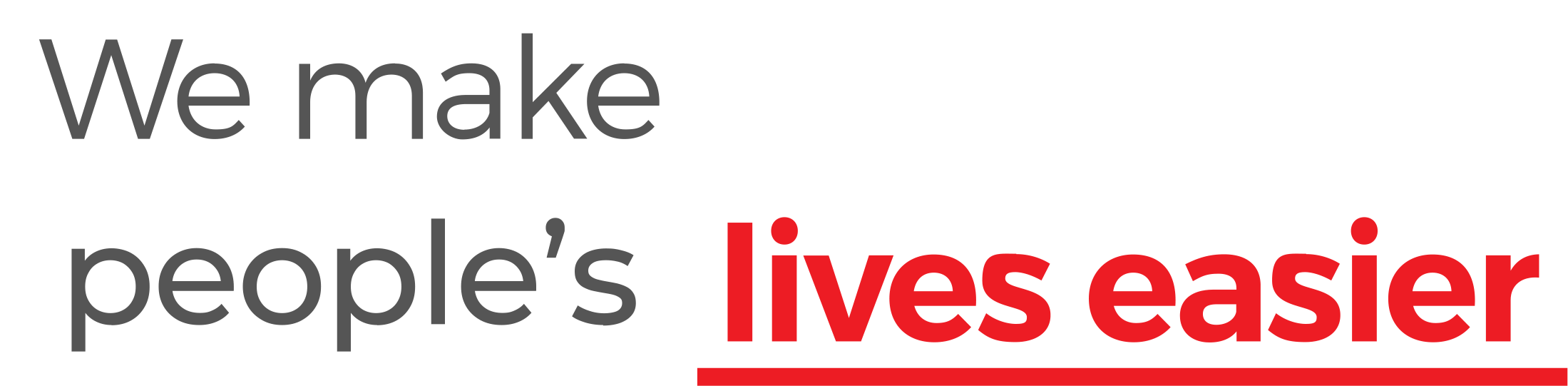 Text that reads "We make people's lives easier," with "lives easier" emphasized in red. ​
